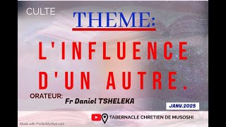 MERCREDI 08.01.025. FRERE: DANIEL TSHELEKA THEME:  L'INFLUENCE D'UN AUTRE   .