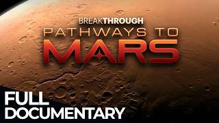Breakthrough: Pathways to Mars | Free Documentary Space