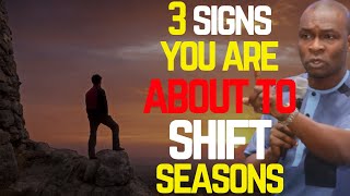 3 SIGNS YOU ARE ABOUT TO SHIFT SEASONS | APOSTLE JOSHUA SELMAN