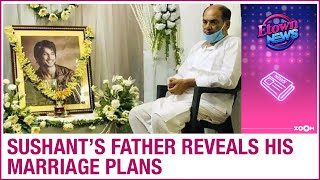 Sushant Singh Rajput's father KK Singh reveals Sushant's marriage plans & other details