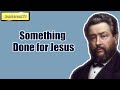 Something Done for Jesus || Charles Spurgeon - Volume 36: 1890