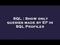 SQL : Show only queries made by EF in SQL Profiler