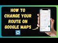 How to Change Your Route on Google Maps 🔁 [New 2026 Update]