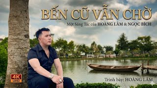 MV4K | Bến Cũ Vẫn Chờ | Sáng Tác : Hoàng Lâm & Ngọc Bích | TB - Hoàng Lâm