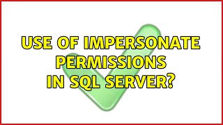 Use of IMPERSONATE permissions in SQL Server? (3 Solutions!!)