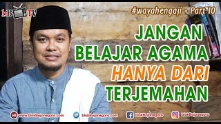 JANGAN BELAJAR AGAMA HANYA DARI TERJEMAHAN - WAYAHE NGAJI [PART-10]