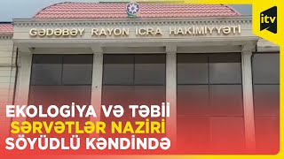 Vəziyyətin araşdırılması üçün yaradılan Komissiyanın üzvləri Gədəbəyin Söyüdlü kəndində