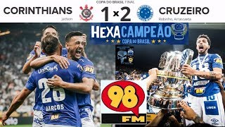 REPRISE - HEXA! CORINTHIANS 1 x 2 CRUZEIRO & Bom Humor 98FM Hexacampeão Copa do Brasil 2018 Final