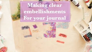 How to make clear embellishments for your journal...