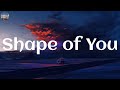 Ed Sheeran - Shape of You (Lyrics) | James Arthur ft. Anne-Marie, The Chainsmokers, ..(Mix)