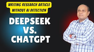 Writing Research Article Without AI Detection| Deepseek vs. Chatgpt-Which one better for originality