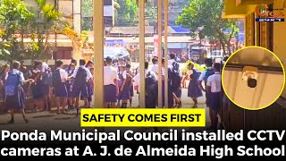 Safety Comes First- Ponda Municipal Council installed CCTV cameras at A. J. de Almeida High School