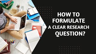 How to Formulate a Clear Research Question