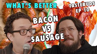 Bacon vs Sausage |  Taste Buds  |  EP 10