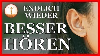 Endlich wieder besser hören (Ohne Hörgeräte!) Mit Affirmationen und Meditation Musik