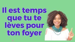 Il est temps que tu te levais pour ton foyer Astuce Aimée