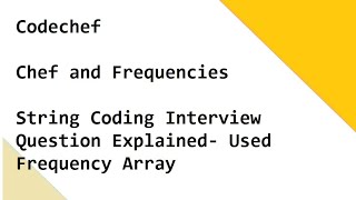 Codechef - Chef and Frequencies - String Coding Interview Question Explained- Used Frequency Array