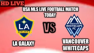La Galaxy Vs Vancouver Whitecaps Live In YouTube USA MLS2022