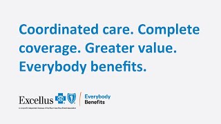 Coordinated care. Complete coverage. Greater value. Everybody benefits.