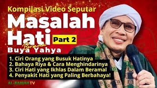 Kumpulan Ceramah Buya Yahya Seputar Hati Part 2 | Al-Bahjah TV