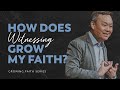 How does witnessing grow my faith? | Benny Ho | FCC Online