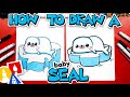 How To Draw A Baby Seal Cartoon