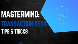 Transaction Desk: Tips & Tricks