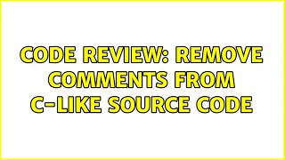 Code Review: Remove comments from C-like source code
