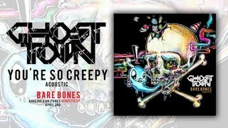 "You're So Creepy" Acoustic EP by Ghost Town (Bare Bones EP)