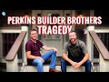 What happened to the Perkins Builder Brothers?