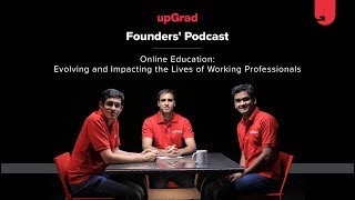 Evolution of Online Education: Impact On The Lives Of Professionals | upGrad Founders' Podcast