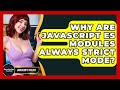Why Are JavaScript ES Modules Always Strict Mode? - JavaScript Toolkit