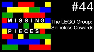 The LEGO Group: Spineless Cowards | Missing Pieces #44