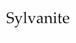 How to Pronounce Sylvanite