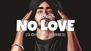 Shubh - No Love (Slowed & Reverb) | Perfectly slowed reverb of 'No Love' | best lofi of shubh 2022