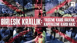 Birleşik Krallık'ta neofaşist ayaklanmalar, antifaşist örgütlenmeler | SINIRSIZ