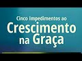 Áudio book. cinco impedimentos para seu crescimento. autor kenneth hagin