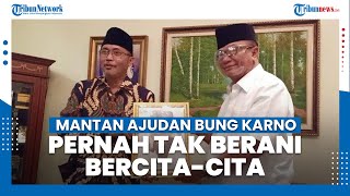 Cerita Mantan Ajudan Bung Karno Pernah Tidak Berani Punya Cita-cita Karena Kesulitan Ekonomi