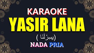 Yasir Lana (يَسِرْلَنَا) | KARAOKE LIRIK Nada Pria / Cowok - Versi Ai Khodijah
