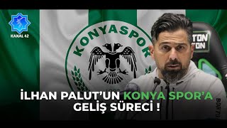 İlhan Palut'un Konyaspor'a geliş süreci?