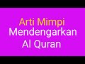 Arti Mimpi Mendengarkan Al Quran Menurut Ibnu Sirin