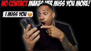 No Contact Makes Her Miss You MORE!