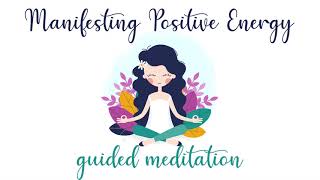 Manifesting Positive Energy  (10 minute guided meditation)