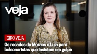 Giro VEJA | Os recados de Moraes e Lula para bolsonaristas que insistem em golpe