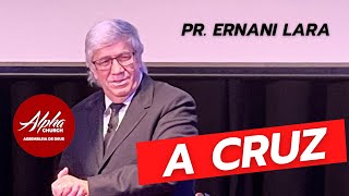 A cruz - Pr. Ernani Lara - Assembleia de Deus Alpa