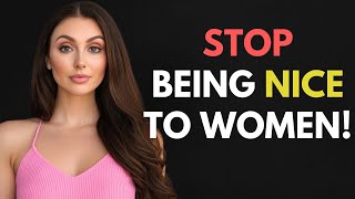 MUST WATCH - WHY WOMEN IGNORE MEN WHO ARE NICE TO THEM!