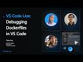 VS Code Live - Debugging Dockerfiles in VS Code
