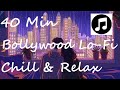 40 Minutes Of Hindi Lofi Songs, Lofi Playlist, Bollywood Lofi Songs To, Study, Relax And Enjoy