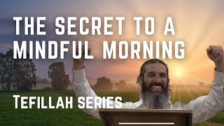 The Secret to a Mindful Morning | Elevate Your Morning Routine | Tefillah Series 10