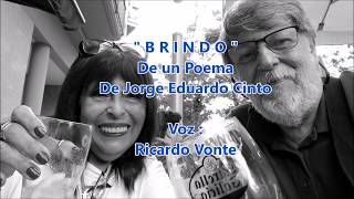 BRINDO (Del Poema de Jorge Eduardo Cinto) - Voz: Ricardo Vonte